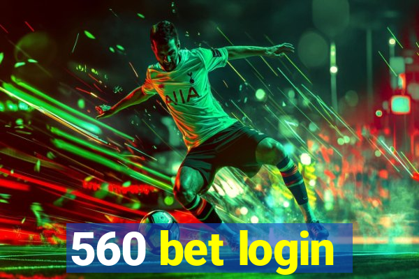 560 bet login